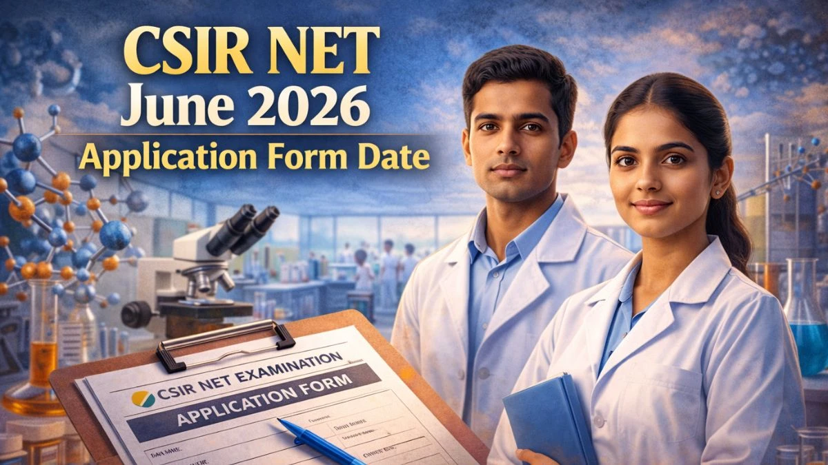 CSIR – UGC NET 2026 June Application Form Date: Check Date, Eligibility Criteria & How to Apply
