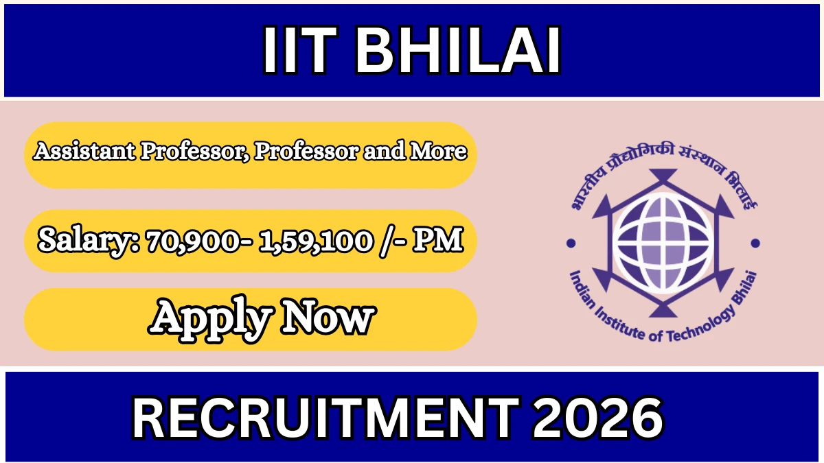 IIT Bhilai Recruitment 2026 – Apply Online for Assistant Professor, Professor and More Posts