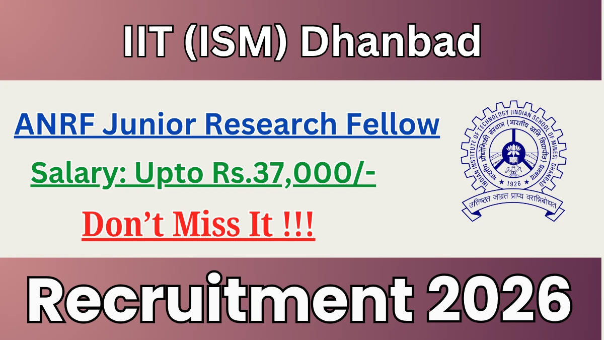 IIT (ISM) Dhanbad ANRF Junior Research Fellow (ANRF JRF) Recruitment 2026