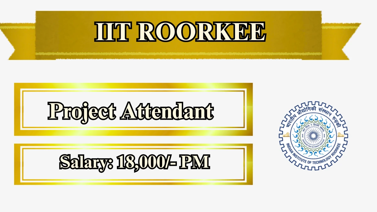 IIT Roorkee Project Attendant Recruitment 2026