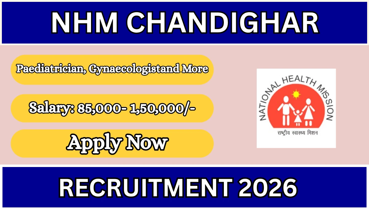 NHM Chandigarh Recruitment 2026 – Walkin for Paediatrician, Gynaecologistand More Posts
