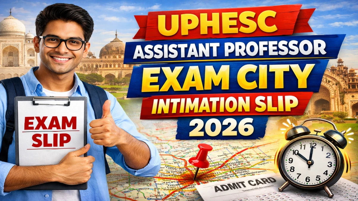UPHESC Assistant Professor City Intimation Slip 2026 Out at uphesc.org – Check Exam City, Date & Shift Details