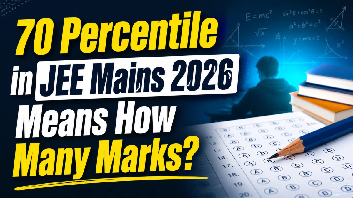 70 Percentile in JEE Mains 2026 Means How Many Marks? Check Expected Score, Rank & College Chances