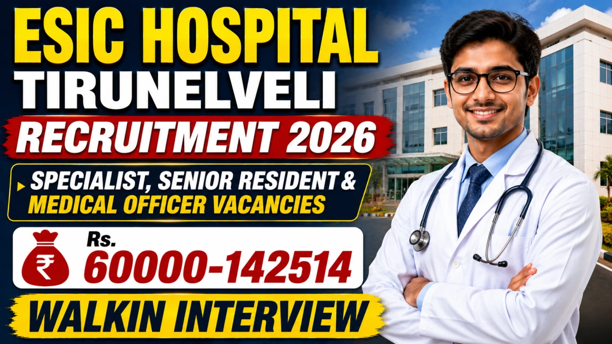 ESIC Hospital Tirunelveli Recruitment 2026 – Walk in for 25 Specialist, Senior Resident & Medical officer Posts