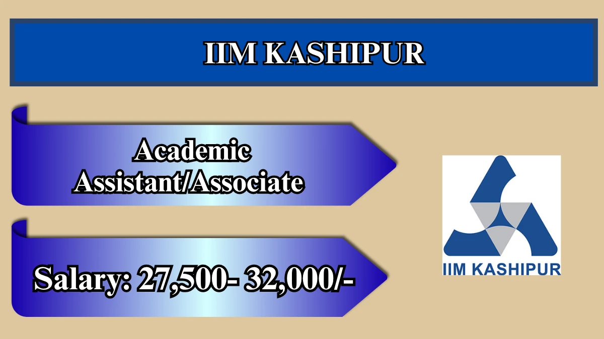 IIM Kashipur Recruitment 2026 – Apply Online for Academic Assistant/Associate Posts
