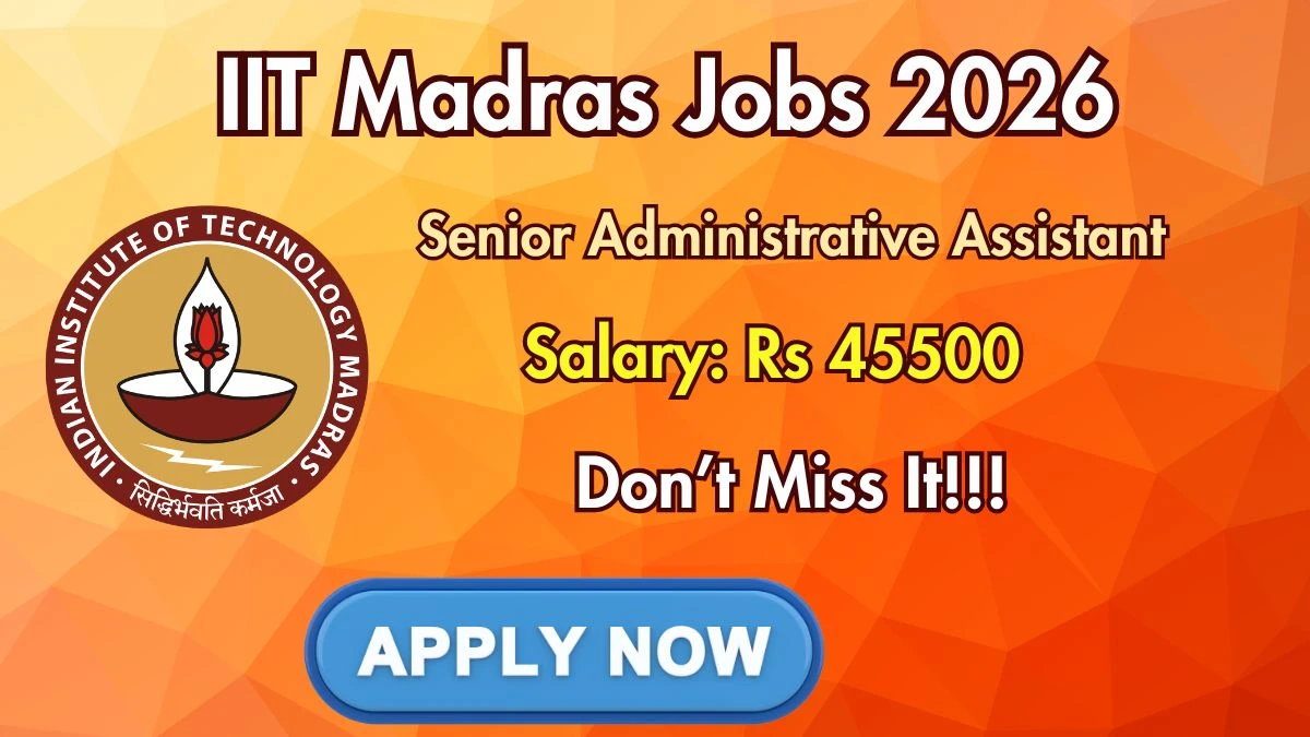 IIT Madras Senior Administrative Assistant Recruitment 2026