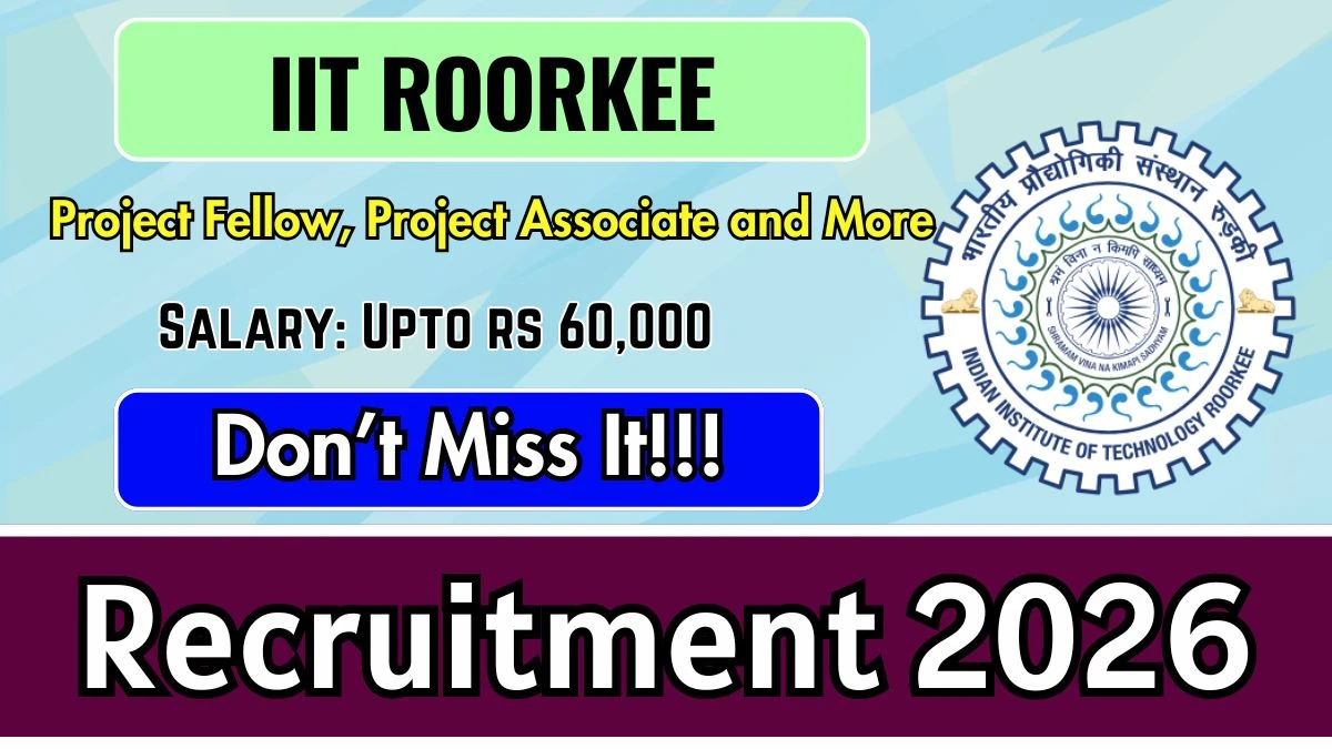 IIT Roorkee Recruitment 2026 – Apply Online for 12 Project Fellow, Project Associate and More Posts