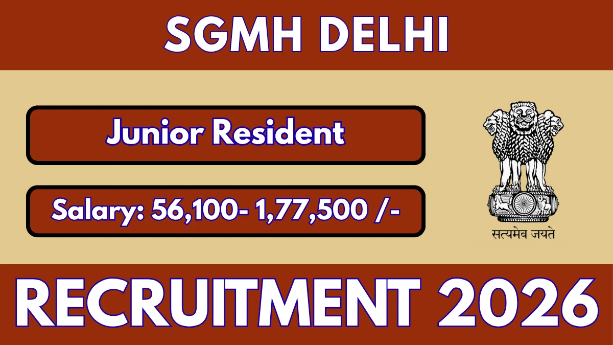 SGMH Delhi Junior Resident Recruitment 2026